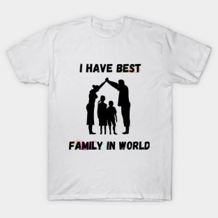 i have best family in world T-Shirt